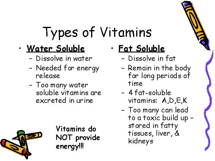 Types of Vitamins • Water Soluble – Dissolve in water – Needed for energy Types of Vitamins • Water Soluble – Dissolve in water – Needed for energy