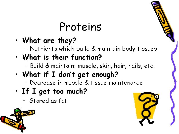 Proteins • What are they? – Nutrients which build & maintain body tissues •