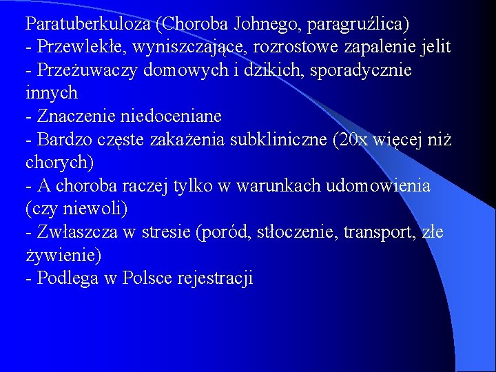 Paratuberkuloza (Choroba Johnego, paragruźlica) - Przewlekłe, wyniszczające, rozrostowe zapalenie jelit - Przeżuwaczy domowych i