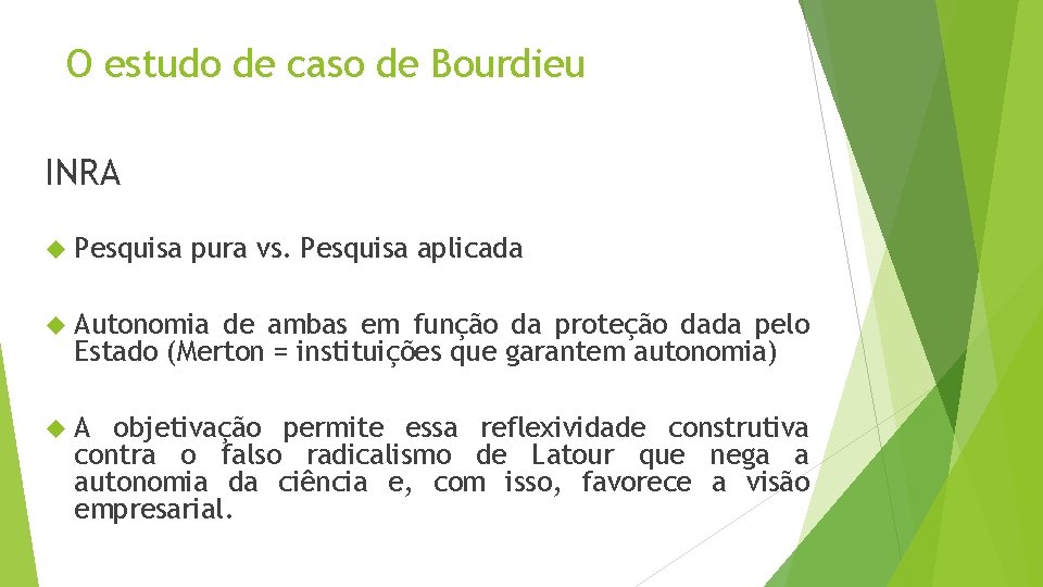 O estudo de caso de Bourdieu INRA Pesquisa pura vs. Pesquisa aplicada Autonomia de