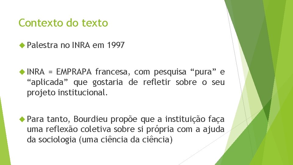 Contexto do texto Palestra no INRA em 1997 INRA = EMPRAPA francesa, com pesquisa