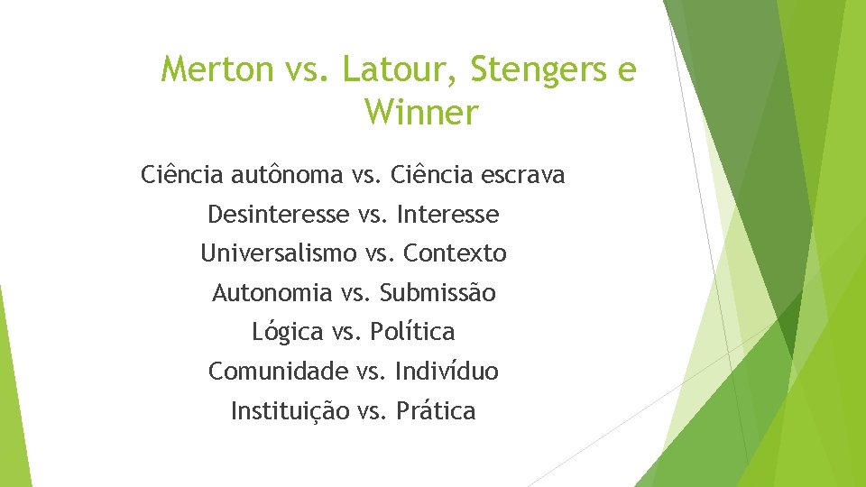 Merton vs. Latour, Stengers e Winner Ciência autônoma vs. Ciência escrava Desinteresse vs. Interesse