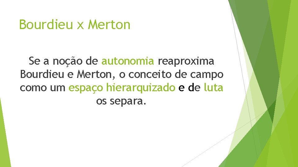 Bourdieu x Merton Se a noção de autonomia reaproxima Bourdieu e Merton, o conceito