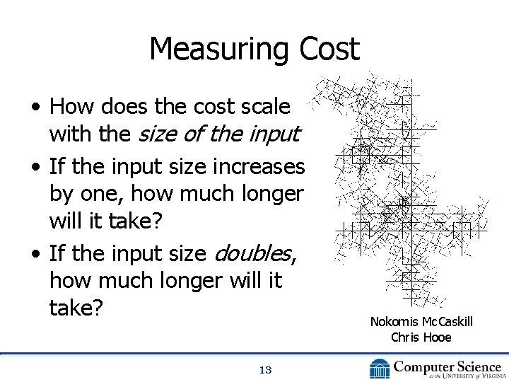 Measuring Cost • How does the cost scale with the size of the input