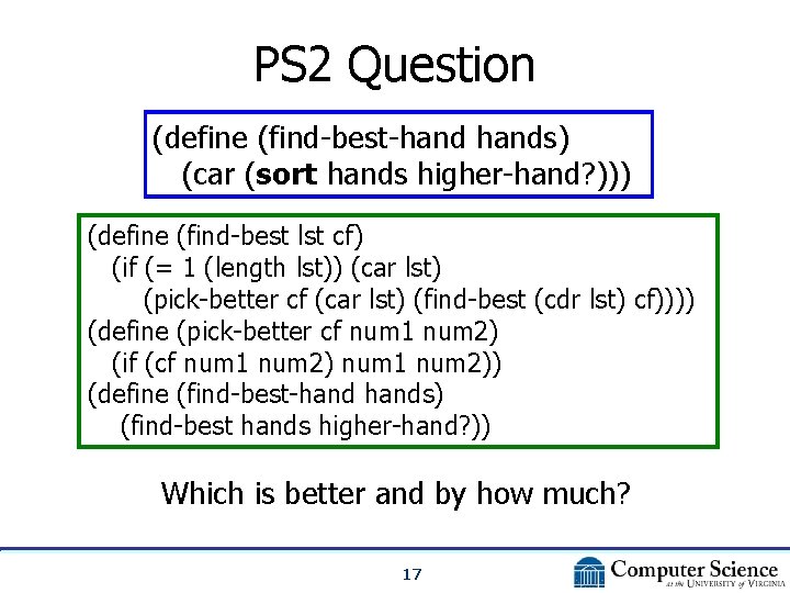 PS 2 Question (define (find-best-hands) (car (sort hands higher-hand? ))) (define (find-best lst cf)