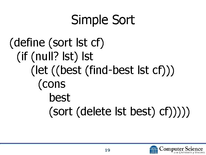 Simple Sort (define (sort lst cf) (if (null? lst) lst (let ((best (find-best lst