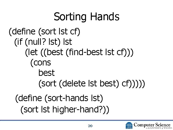 Sorting Hands (define (sort lst cf) (if (null? lst) lst (let ((best (find-best lst