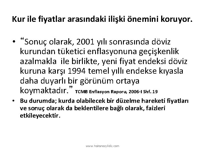 Kur ile fiyatlar arasındaki ilişki önemini koruyor. • “Sonuç olarak, 2001 yılı sonrasında döviz