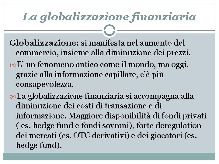 La globalizzazione finanziaria Globalizzazione: si manifesta nel aumento del commercio, insieme alla diminuzione dei