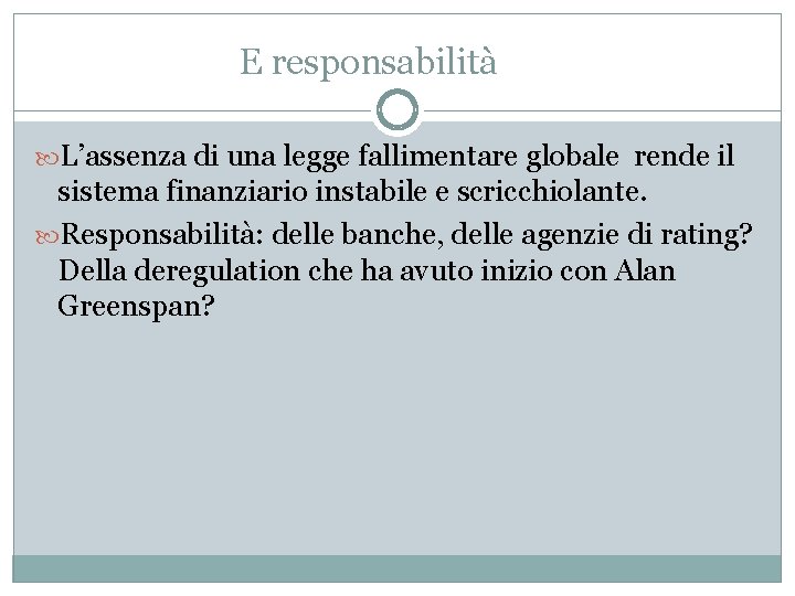 E responsabilità L’assenza di una legge fallimentare globale rende il sistema finanziario instabile e