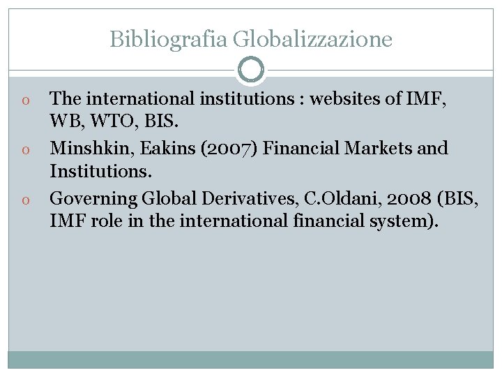 Bibliografia Globalizzazione o o o The international institutions : websites of IMF, WB, WTO,