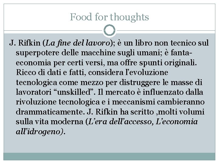 Food for thoughts J. Rifkin (La fine del lavoro); è un libro non tecnico