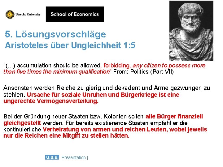 5. Lösungsvorschläge Aristoteles über Ungleichheit 1: 5 “(…) accumulation should be allowed, forbidding. .