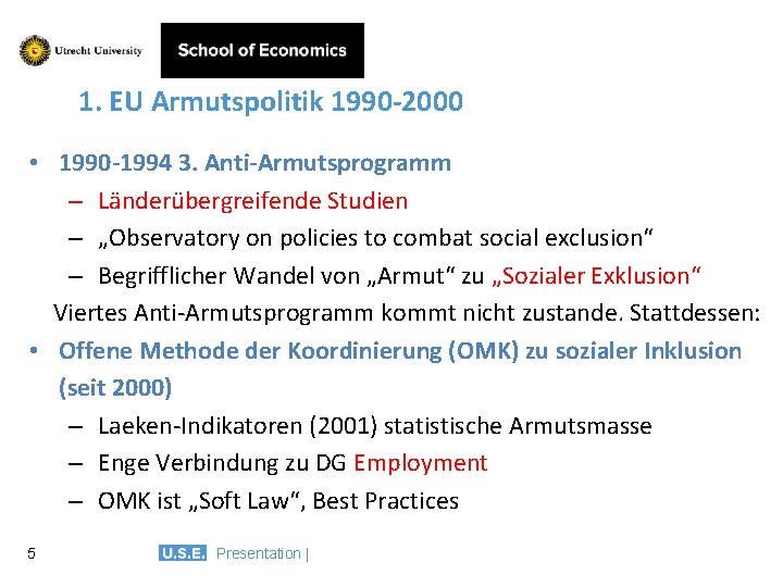 1. EU Armutspolitik 1990 -2000 • 1990 -1994 3. Anti-Armutsprogramm – Länderübergreifende Studien –