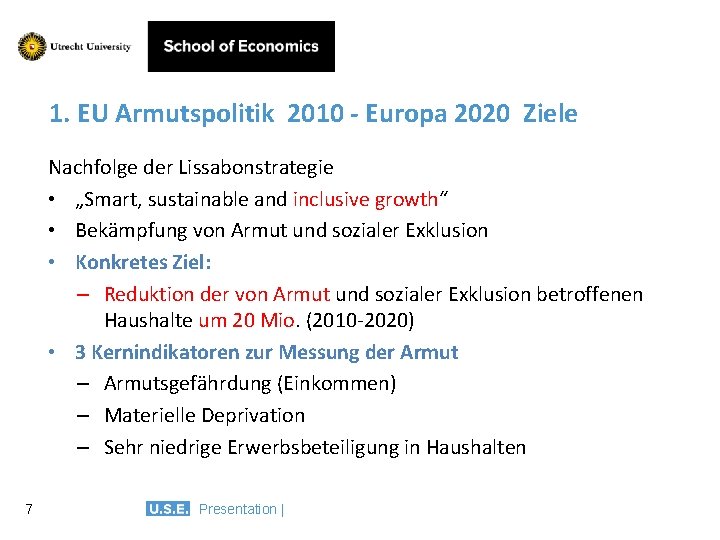 1. EU Armutspolitik 2010 - Europa 2020 Ziele Nachfolge der Lissabonstrategie • „Smart, sustainable