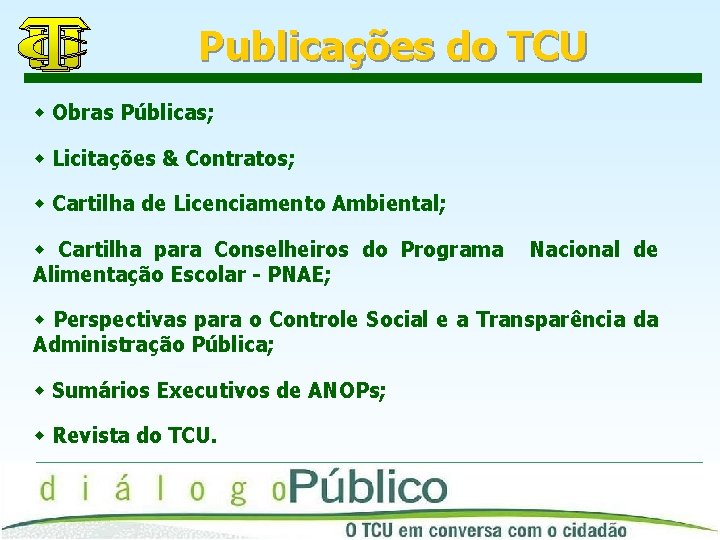 Publicações do TCU w Obras Públicas; w Licitações & Contratos; w Cartilha de Licenciamento