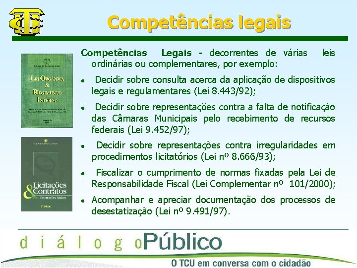 Competências legais Competências Legais - decorrentes de várias ordinárias ou complementares, por exemplo: l