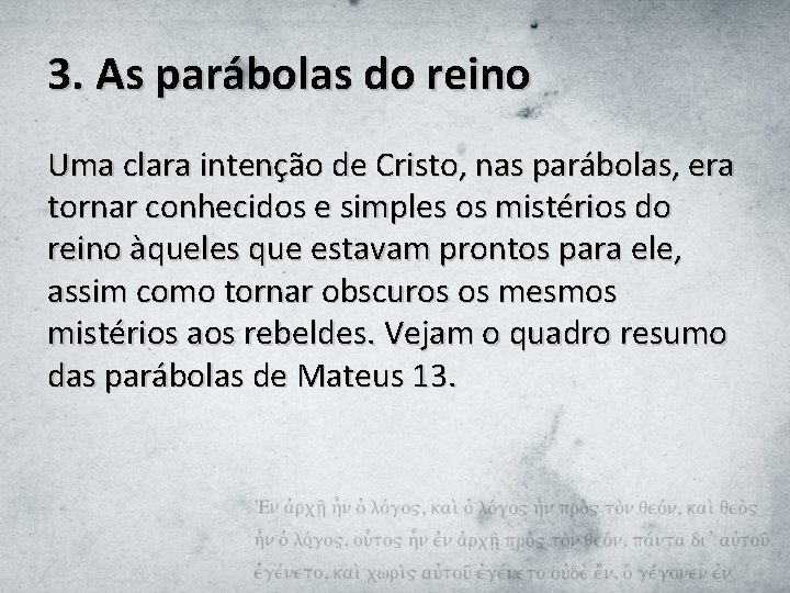 3. As parábolas do reino Uma clara intenção de Cristo, nas parábolas, era tornar