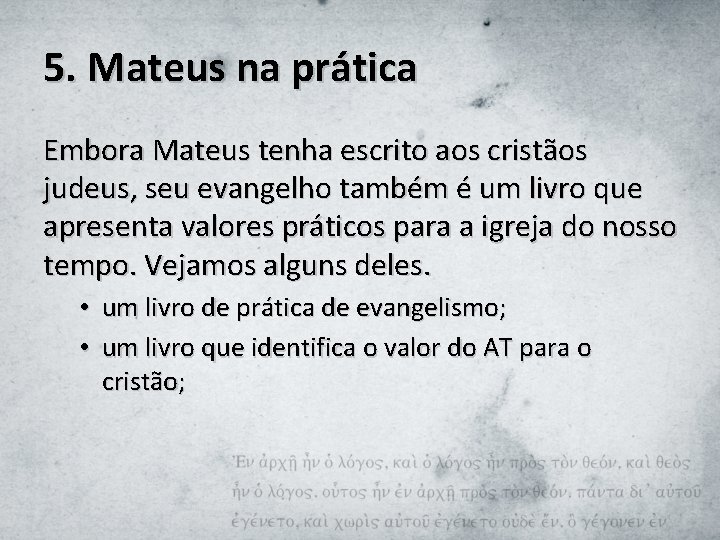 5. Mateus na prática Embora Mateus tenha escrito aos cristãos judeus, seu evangelho também