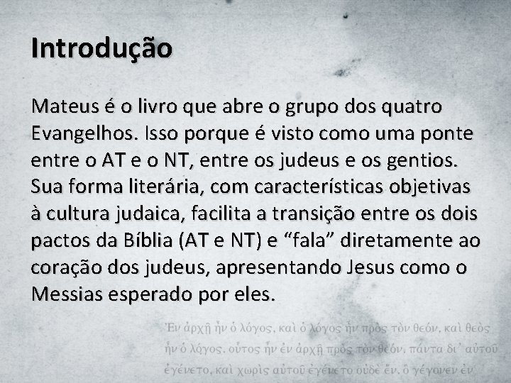 Introdução Mateus é o livro que abre o grupo dos quatro Evangelhos. Isso porque