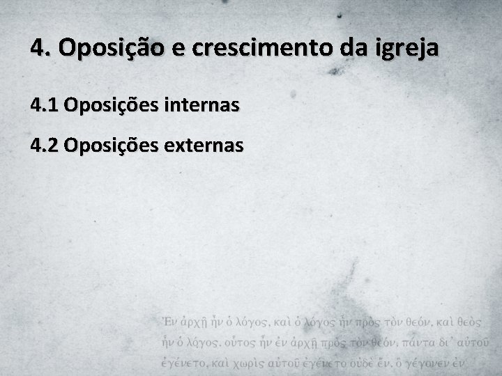 4. Oposição e crescimento da igreja 4. 1 Oposições internas 4. 2 Oposições externas