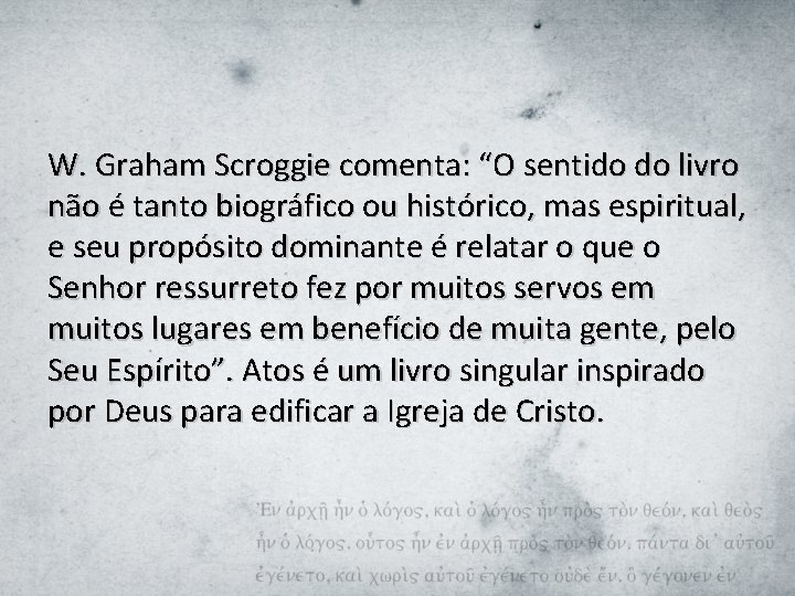 W. Graham Scroggie comenta: “O sentido do livro não é tanto biográfico ou histórico,
