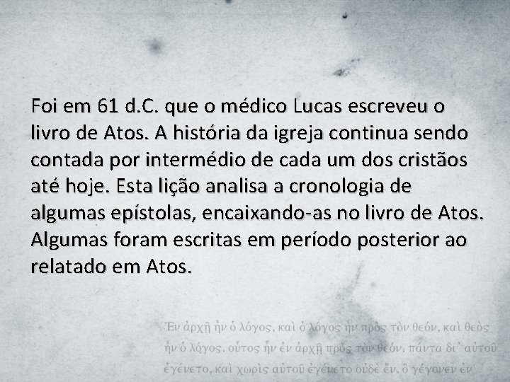 Foi em 61 d. C. que o médico Lucas escreveu o livro de Atos.