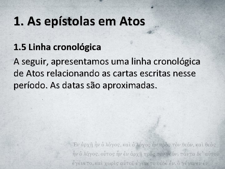 1. As epístolas em Atos 1. 5 Linha cronológica A seguir, apresentamos uma linha