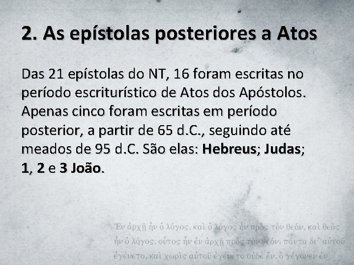 2. As epístolas posteriores a Atos Das 21 epístolas do NT, 16 foram escritas