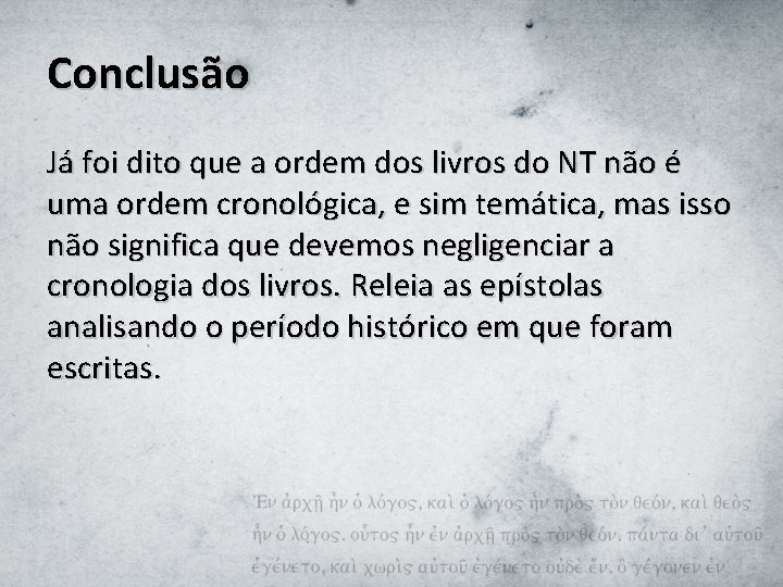 Conclusão Já foi dito que a ordem dos livros do NT não é uma