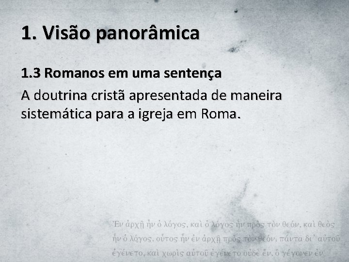 1. Visão panorâmica 1. 3 Romanos em uma sentença A doutrina cristã apresentada de