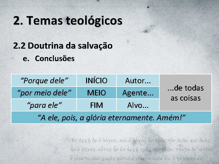 2. Temas teológicos 2. 2 Doutrina da salvação e. Conclusões “Porque dele” INÍCIO Autor.