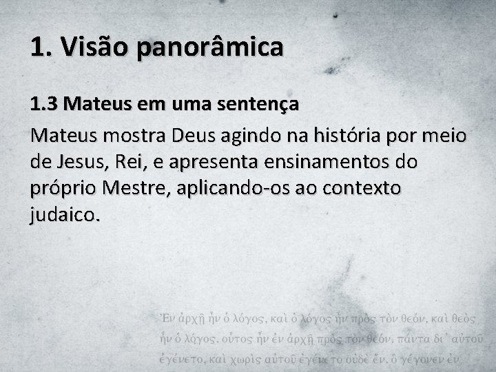 1. Visão panorâmica 1. 3 Mateus em uma sentença Mateus mostra Deus agindo na