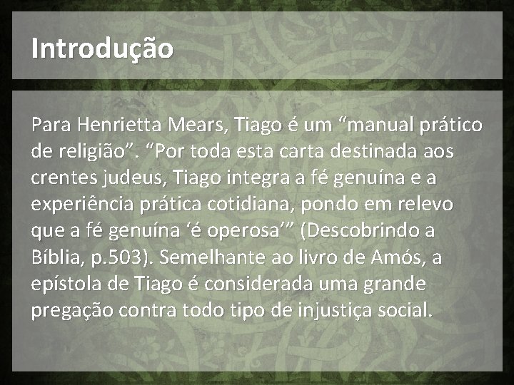 Introdução Para Henrietta Mears, Tiago é um “manual prático de religião”. “Por toda esta