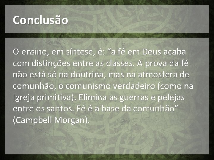 Conclusão O ensino, em síntese, é: “a fé em Deus acaba com distinções entre