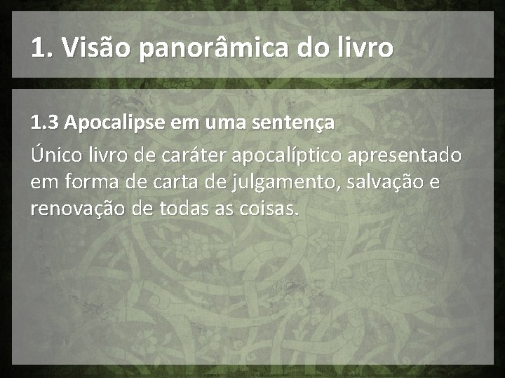 1. Visão panorâmica do livro 1. 3 Apocalipse em uma sentença Único livro de