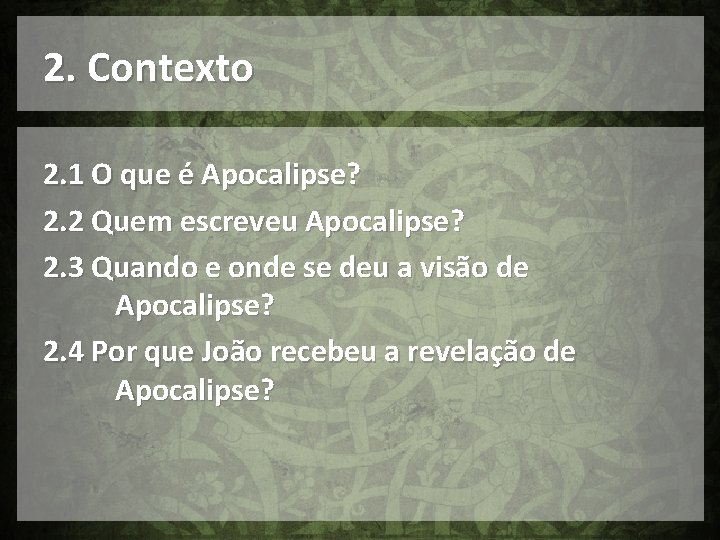 2. Contexto 2. 1 O que é Apocalipse? 2. 2 Quem escreveu Apocalipse? 2.