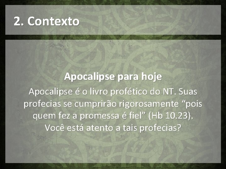 2. Contexto Apocalipse para hoje Apocalipse é o livro profético do NT. Suas profecias