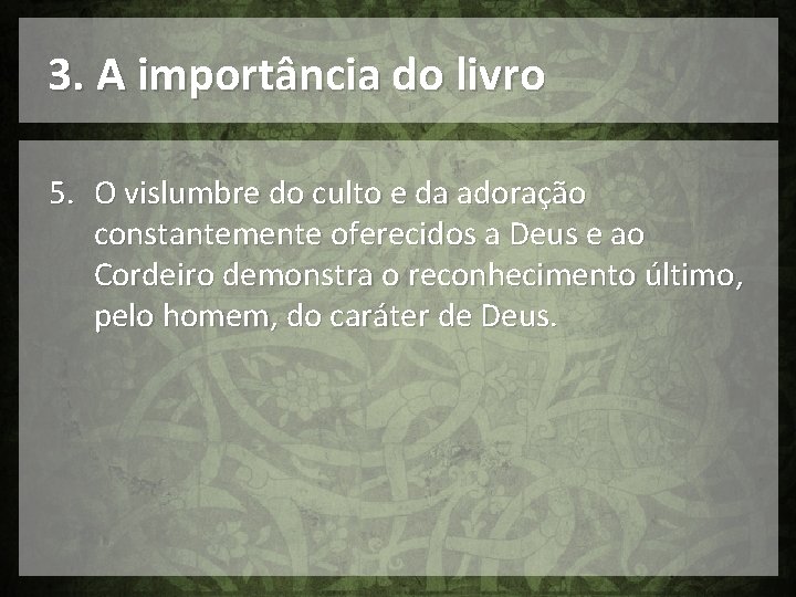 3. A importância do livro 5. O vislumbre do culto e da adoração constantemente