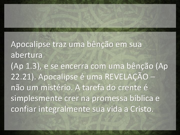 Apocalipse traz uma bênção em sua abertura (Ap 1. 3), e se encerra com