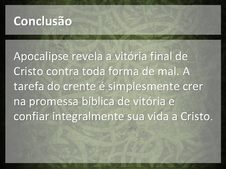 Conclusão Apocalipse revela a vitória final de Cristo contra toda forma de mal. A