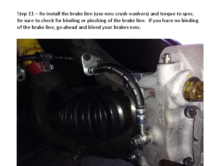 Step 11 – Re-install the brake line (use new crush washers) and torque to