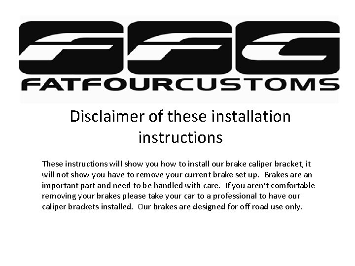 Disclaimer of these installation instructions These instructions will show you how to install our