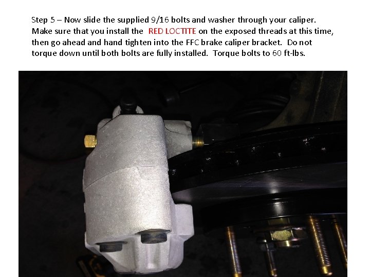 Step 5 – Now slide the supplied 9/16 bolts and washer through your caliper.