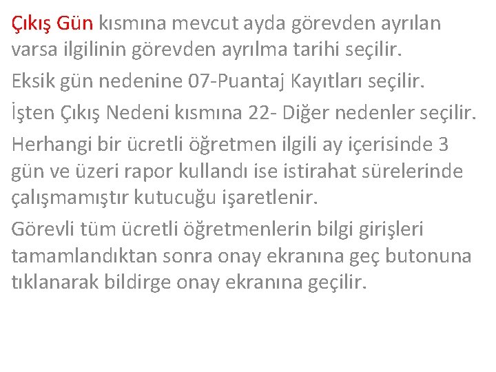 Çıkış Gün kısmına mevcut ayda görevden ayrılan varsa ilgilinin görevden ayrılma tarihi seçilir. Eksik