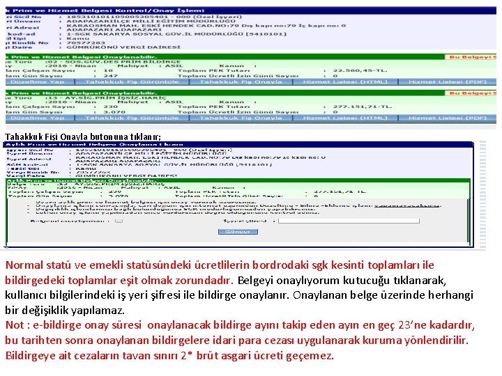 Tahakkuk Fişi Onayla butonuna tıklanır; Normal statü ve emekli statüsündeki ücretlilerin bordrodaki sgk kesinti