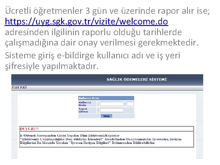 Ücretli öğretmenler 3 gün ve üzerinde rapor alır ise; https: //uyg. sgk. gov. tr/vizite/welcome.