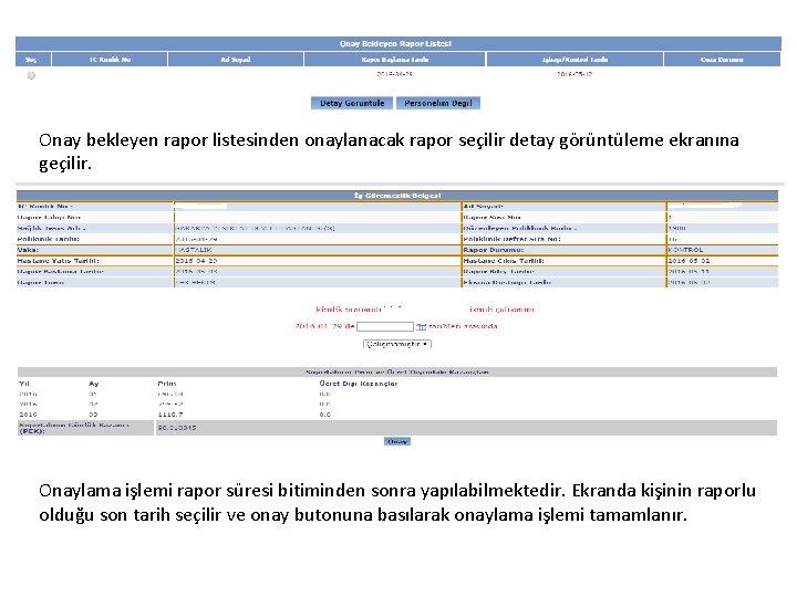 Onay bekleyen rapor listesinden onaylanacak rapor seçilir detay görüntüleme ekranına geçilir. Onaylama işlemi rapor