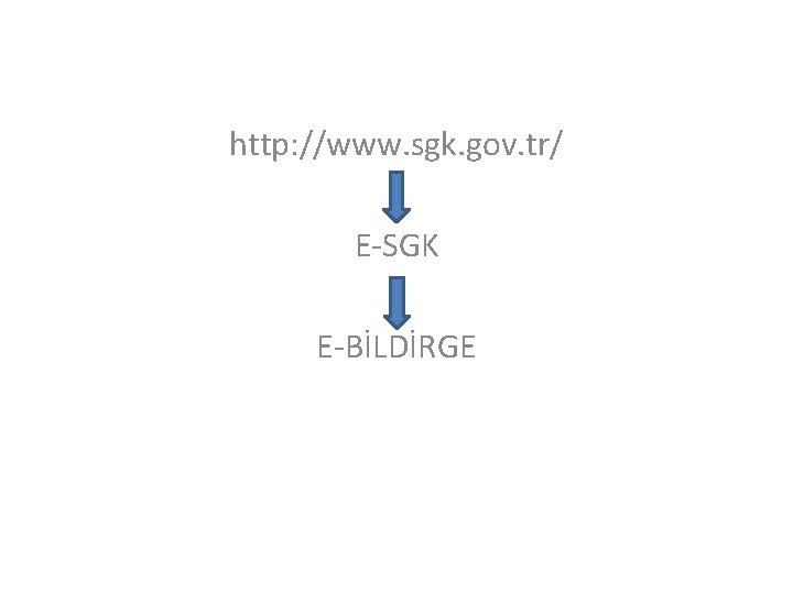 http: //www. sgk. gov. tr/ E-SGK E-BİLDİRGE 