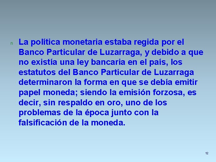 n La política monetaria estaba regida por el Banco Particular de Luzarraga, y debido